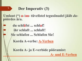 Der Imperativ (3)
Umlaut (“) a-/au- tüvelistel tegusõnadel jääb du-
pöördes ära.
 du schläfst ... schlaf!
 ihr schlaft ... schlaft!
 Sie schlafen ... Schlafen Sie!
Korda A-verbe: A-Verben
Korda A- ja E-verbide pööramist:
A- und E-Verben
5
 