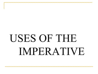 USES OF THE IMPERATIVE