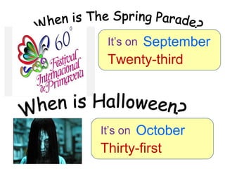 September
 It’s on
 Twenty-third




      October
It’s on
Thirty-first
 
