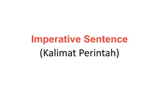 Imperative Sentence
(Kalimat Perintah)
 