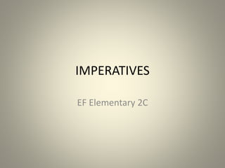 IMPERATIVES
EF Elementary 2C
 