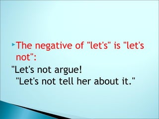 The negative of "let's" is "let's
not":
"Let's not argue!
"Let's not tell her about it."
 