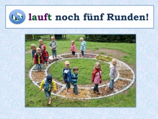 Ihr lauft noch fünf Runden!
 