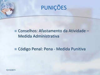 PUNIÇÕES


            Conselhos: Afastamento da Atividade –
             Medida Administrativa

            Código Penal: Pena - Medida Punitiva



13/12/2011
 