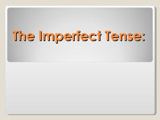 The Imperfect Tense: 