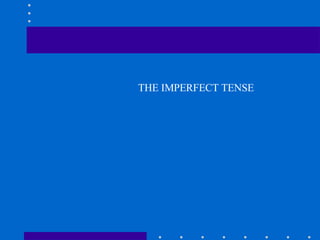 THE IMPERFECT TENSE 