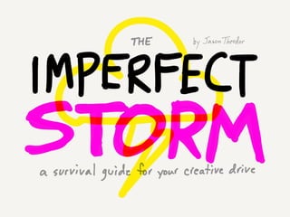 The Imperfect Storm: A Survival Guide For Your Creative Drive