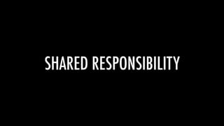SHARED RESPONSIBILITY
 