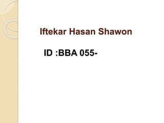 Iftekar Hasan Shawon 
ID :BBA 055- 
 