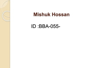 Mishuk Hossan 
ID :BBA-055- 
 
