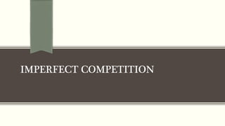 IMPERFECT COMPETITION
 