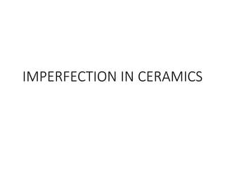 IMPERFECTION IN CERAMICS
 