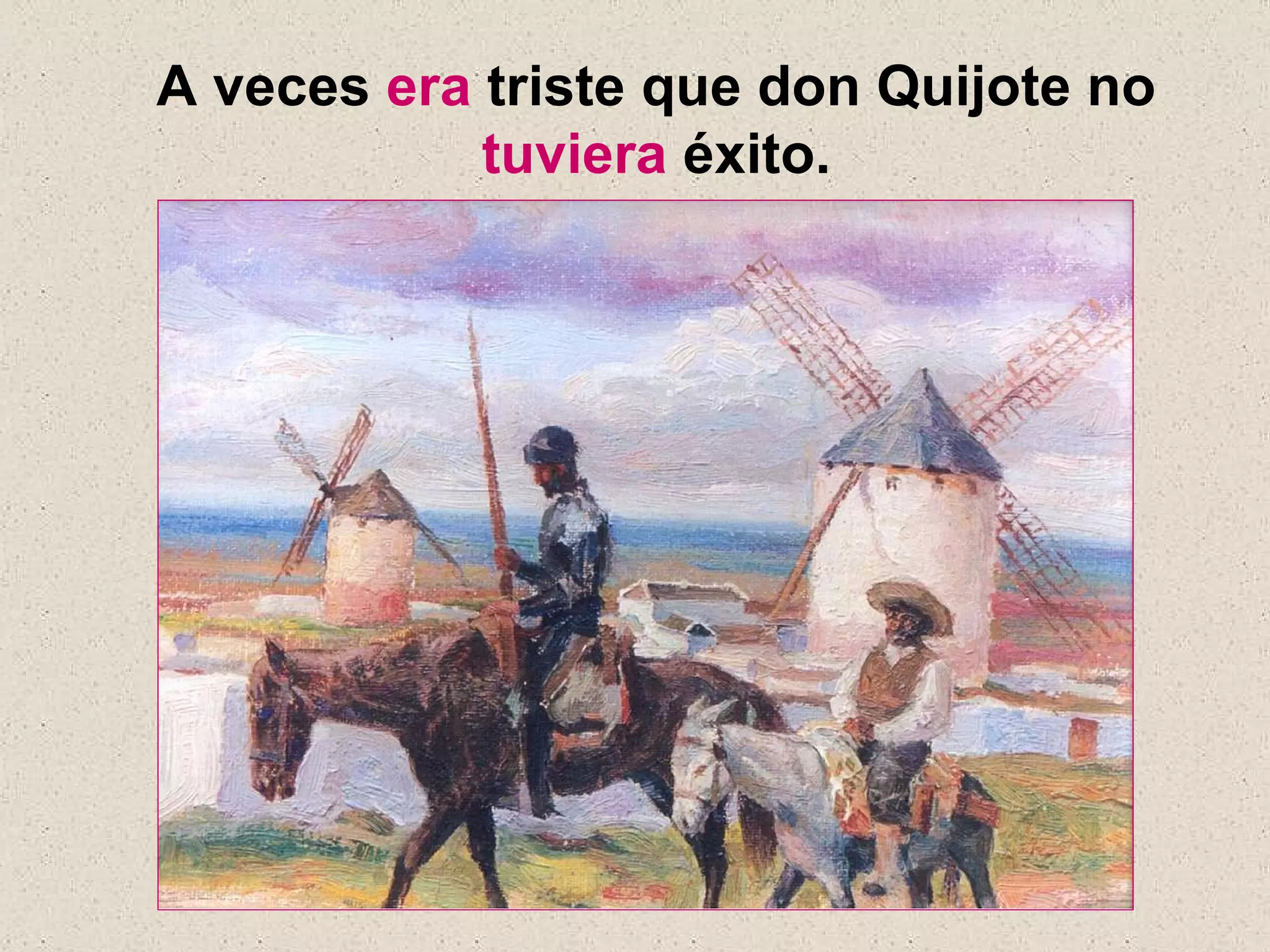 A veces  era  triste que don Quijote no  tuviera  éxito. 