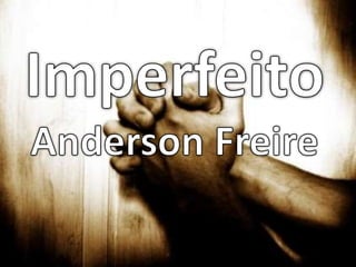 Imperfeito - Anderson Freire