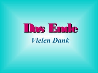 Das Ende
Vielen Dank

 