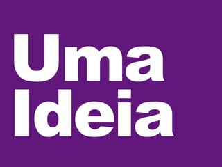 Uma
Ideia

 