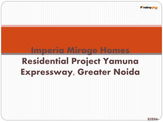 92894-
Imperia Mirage Homes
Residential Project Yamuna
Expressway, Greater Noida
 