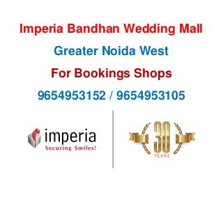 Imperia Bandhan Wedding Mall
Greater Noida West
For Bookings Shops
9654953152 / 9654953105
 