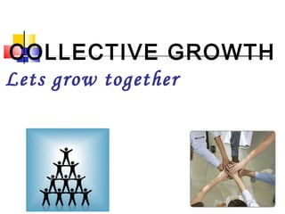 COLLECTIVE GROWTH
Lets grow together
 