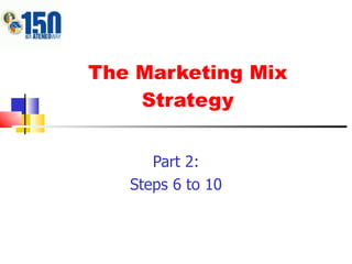 The Marketing Mix Strategy Part 2: Steps 6 to 10 