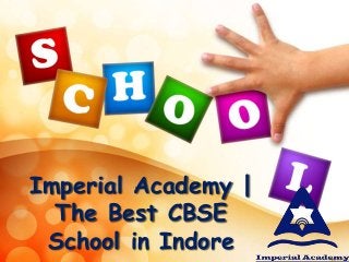 Imperial Academy |
The Best CBSE
School in Indore
 