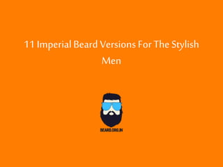 11 ImperialBeardVersionsFor TheStylish
Men
 