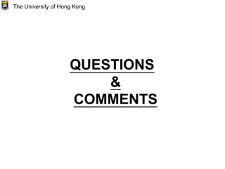 QUESTIONS
&
COMMENTS
The University of Hong Kong
 