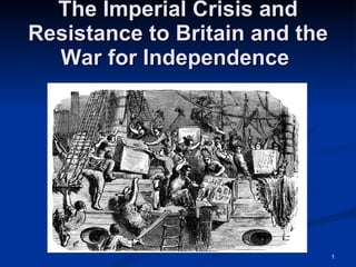 The Imperial Crisis and Resistance to Britain and the War for Independence  