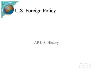 U.S. Foreign Policy AP U.S. History 