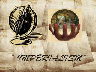 “IMPERIALISM” 