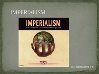 IMPERIALISM Boss Srimanothip 9-6 