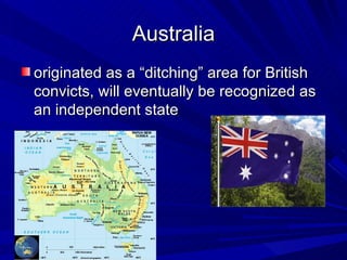 Australia originated as a “ditching” area for British convicts, will eventually be recognized as an independent state  