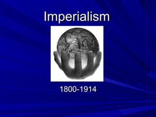 Imperialism 1800-1914 
