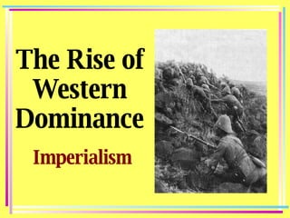 The Rise of Western Dominance Imperialism 