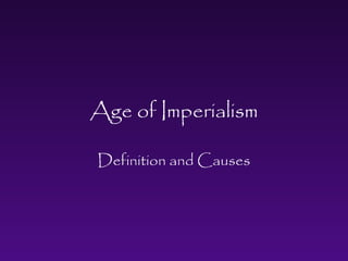 Age of Imperialism
Definition and Causes
 