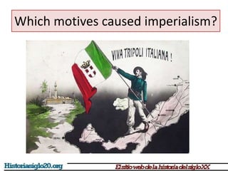 Which motives caused imperialism? 
 