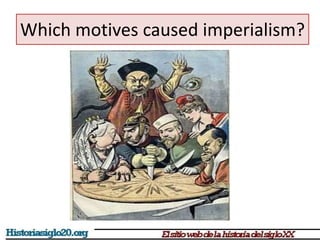 Which motives caused imperialism? 
 