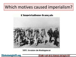 Which motives caused imperialism? 
 