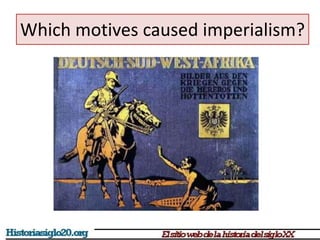 Which motives caused imperialism? 
 