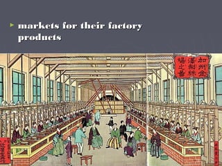  markets for their factorymarkets for their factory
productsproducts
 