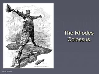 The RhodesThe Rhodes
ColossusColossus
©2012, TESCCC
 