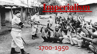 Imperialism
1700-1950
 