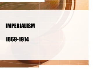 IMPERIALISM 1869-1914 