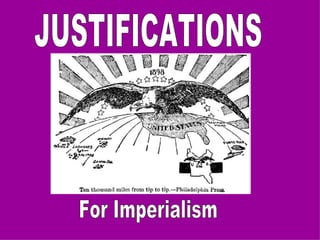 JUSTIFICATIONS For Imperialism 