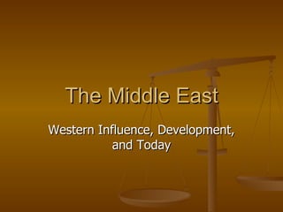 The Middle East Western Influence, Development, and Today 