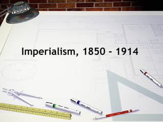 Imperialism, 1850 - 1914

 