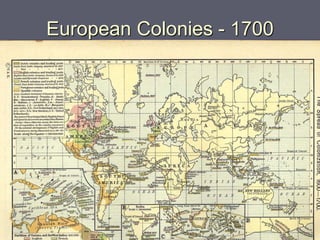 European Colonies - 1700
 