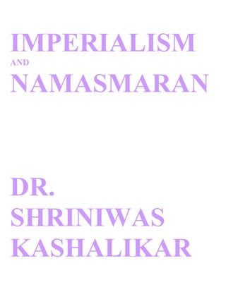 IMPERIALISM
AND


NAMASMARAN


DR.
SHRINIWAS
KASHALIKAR
 