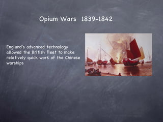 China England’s advanced technology allowed the British fleet to make relatively quick work of the Chinese warships Opium ...