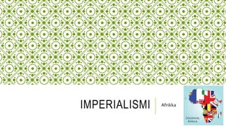 IMPERIALISMI Afrikka
 